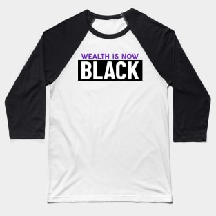 Wealth is now Black Baseball T-Shirt